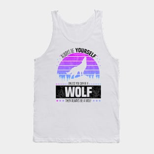 Always Be Yourself Unless You Can Be A Wolf, Retro Style Forest Tank Top